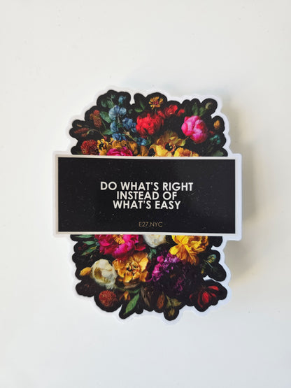 Sticker with floral design andDO WHat's Right Instead of What's Easy tect on a white background