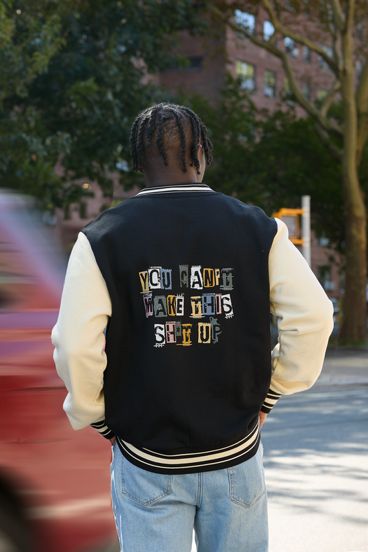 You Can't Make This Sh*t Up Varsity Jacket